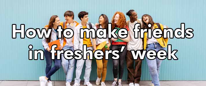 An image of a group of friends against a blue background with a text overlay that says "how to make friends in freshers' week"